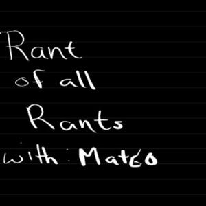 Rant of all Rants/ WITH HOST: MATEO