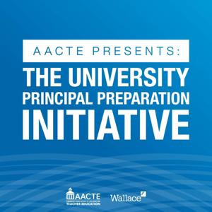 AACTE Presents: The University Principal Preparation Initiative