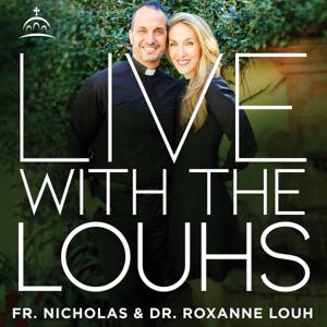 Live with the Louhs by Dr. Roxanne Louh, Rev. Dr. Nicholas G. Louh, and Ancient Faith Ministries