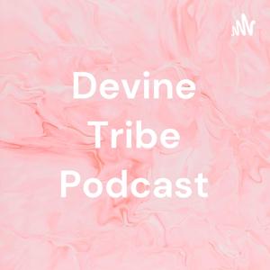 Devine Tribe Podcast