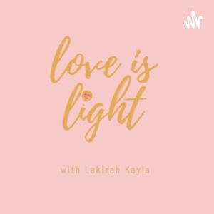 Love is Light with Lakirah Kayla