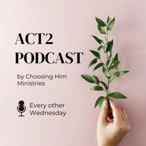 Act 2 by Choosing Him Ministries