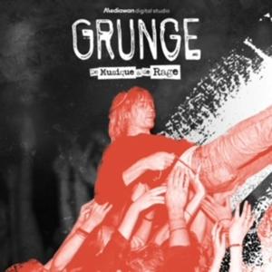 Grunge, a story of music and rage