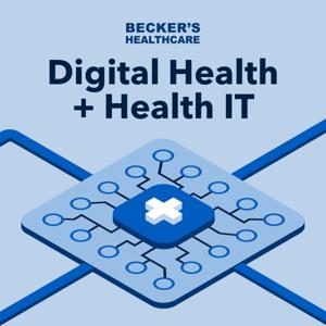 Becker’s Healthcare Digital Health + Health IT