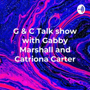 G & C Talk show with Gabby Marshall and Catriona Carter