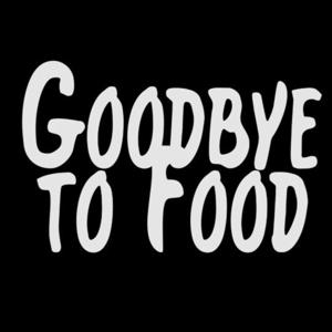 Goodbye to Food