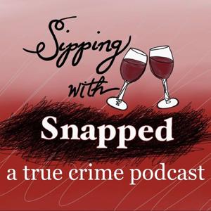 Sipping with Snapped a true crime podcast