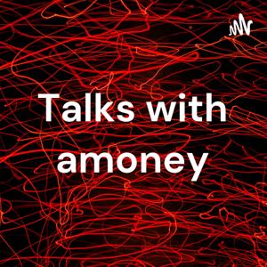 Talks with Amoney