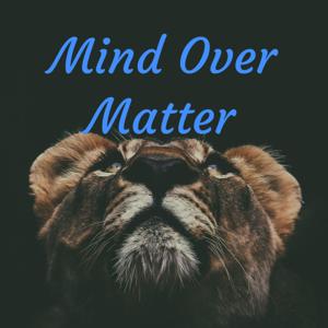 Mind Over Matter