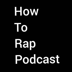 How To Rap Podcast