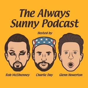 The Always Sunny Podcast by Charlie Day, Glenn Howerton, Rob McElhenney
