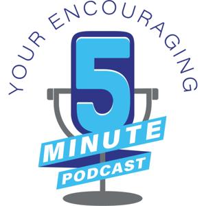 Your Encouraging 5 Minute Podcast