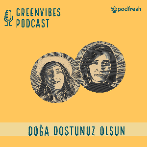 Greenvibes Podcast by Podfresh: Ceren & Nil