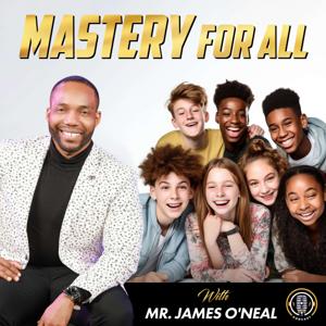 Mastery For All with Mr. James O'Neal