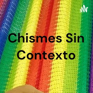 Chismes Sin Contexto