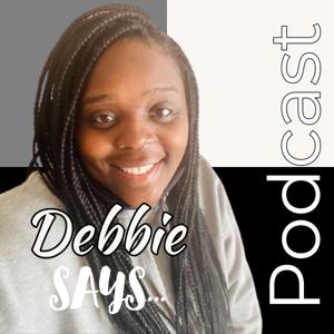 Debbie Says Podcast