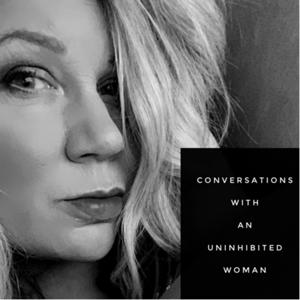 Conversations with an Uninhibited Woman