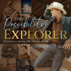 The Possibility Explorer Podcast by Dr Dain Heer