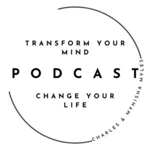 Transform Your Mind - Change Your Life Podcast