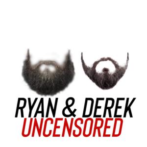 Ryan & Derek Uncensored