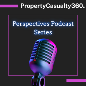 Property & Casualty 360 Perspectives Podcast