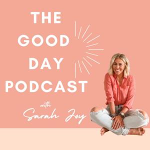 The Good Day Podcast with Sarah Joy