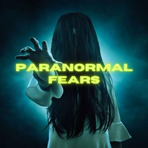 Paranormal Fears by Podcast Audio House