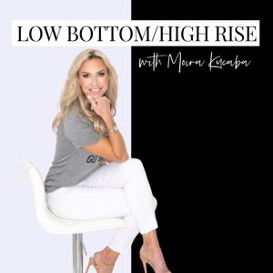 Low Bottom/High Rise with Moira Kucaba by Moira Kucaba