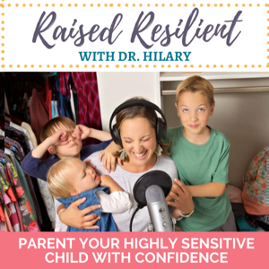 Raised Resilient: Help Your Highly Sensitive Child by Dr. Hilary Mandzik - Psychologist