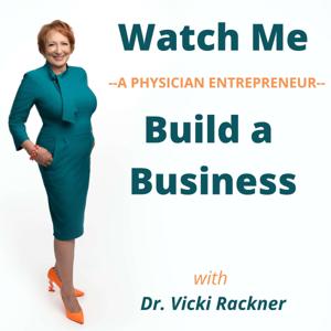 Watch Me--a Physician Entrepreneur--Build a Business