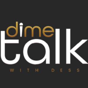 Dime Talk with Dess