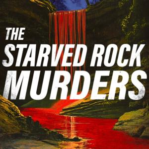 The Starved Rock Murders with Andy Hale by Andy Hale