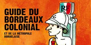 Le Guide du Bordeaux Colonial, le rendez-vous décolonial by La Clé des Ondes