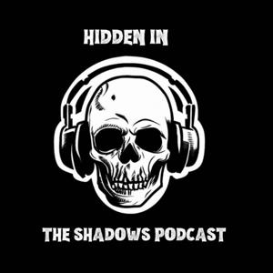 Hidden In The Shadows Podcast by Hidden In The Shadows