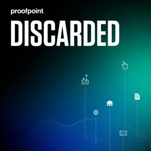 DISCARDED: Tales From the Threat Research Trenches by Proofpoint