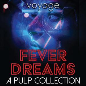 Fever Dreams: A Pulp Collection by Voyage Media