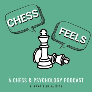 chessfeels: conversations about chess, psychology & mental health by JJ Lang, Julia Rios