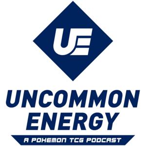 Uncommon Energy | A Pokémon TCG Podcast by Uncommon Energy Podcast