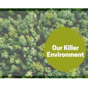 Our Killer Environment