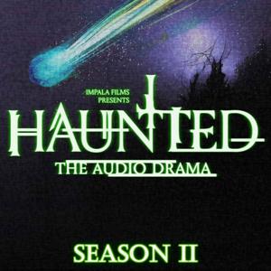 HAUNTED: The Audio Drama by Impala Films