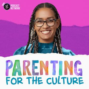 Parenting for the Culture by Black Love Podcast Network