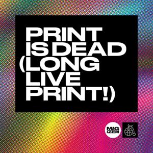 Print Is Dead (Long Live Print!) by Patrick Mitchell