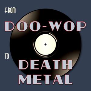 From Doo-Wop To Death Metal