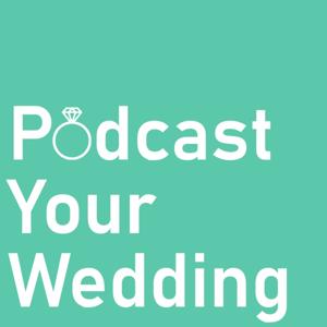 Podcast Your Wedding