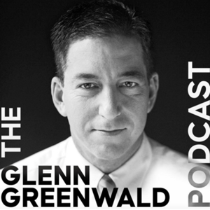 The Glenn Greenwald Podcast by Glenn Greenwald