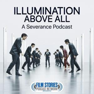 Illumination Above All: A Severance Podcast by Film Stories