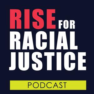 Rise for Racial Justice: The Podcast