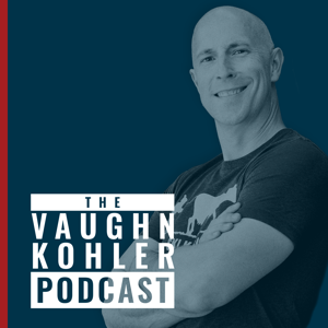 The Vaughn Kohler Podcast