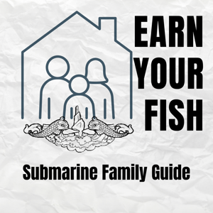 Earn Your Fish: A Submarine Family Guide