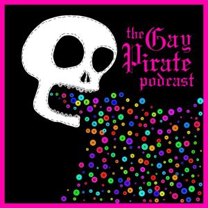 The Gay Pirate Podcast | Our Flag Means Death by Hashtag Ruthless Productions